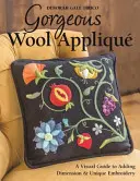 Gorgeous Wool Appliqu : Un guide visuel pour ajouter de la dimension et une broderie unique - Gorgeous Wool Appliqu: A Visual Guide to Adding Dimension & Unique Embroidery