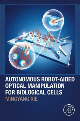 Manipulation optique autonome assistée par robot pour les cellules biologiques - Autonomous Robot-Aided Optical Manipulation for Biological Cells
