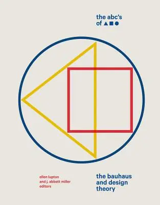 Les ABC du triangle, du carré et du cercle : Le Bauhaus et la théorie du design - The Abc's of Triangle, Square, Circle: The Bauhaus and Design Theory