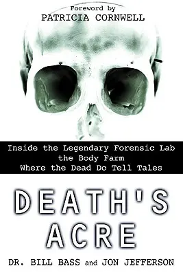 Death's Acre : Dans le légendaire laboratoire médico-légal de la Ferme des corps où les morts racontent des histoires - Death's Acre: Inside the Legendary Forensic Lab the Body Farm Where the Dead Do Tell Tales