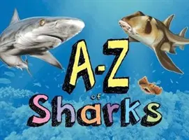 A-Z des requins - L'alphabet du monde des requins, de l'ange au requin zèbre - A-Z of Sharks - The alphabet of the shark world, from Angel Shark to Zebra Shark