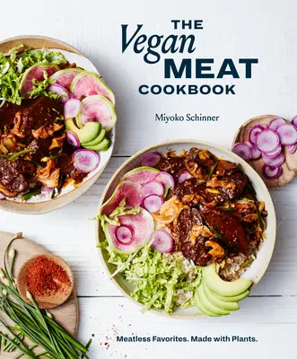 Le livre de cuisine végétalienne de la viande : Meatless Favorites. Fabriqué avec des plantes. [Un livre de cuisine à base de plantes] - The Vegan Meat Cookbook: Meatless Favorites. Made with Plants. [A Plant-Based Cookbook]