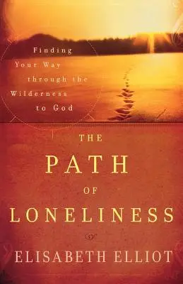 Le chemin de la solitude : Le chemin de la solitude : trouver sa voie vers Dieu à travers le désert - The Path of Loneliness: Finding Your Way Through the Wilderness to God