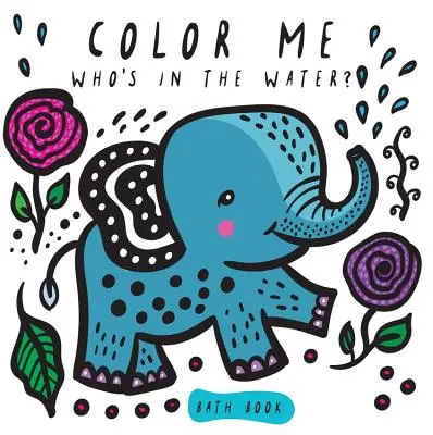 Color Me : Qui est dans l'eau ? Qui est dans l'eau? : Regarde-moi changer de couleur dans l'eau - Color Me: Who's in the Water?: Watch Me Change Colour in Water