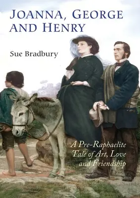 Joanna, George et Henry : Un conte préraphaélite sur l'art, l'amour et l'amitié - Joanna, George and Henry: A Pre-Raphaelite Tale of Art, Love and Friendship