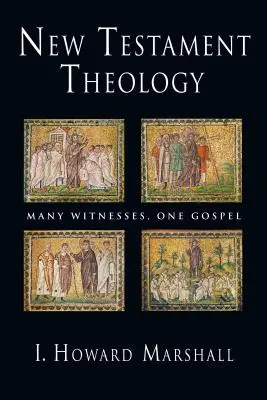 Théologie du Nouveau Testament : Plusieurs témoins, un seul évangile - New Testament Theology: Many Witnesses, One Gospel