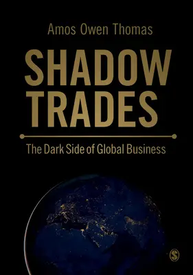 Les métiers de l'ombre - La face cachée du commerce mondial - Shadow Trades - The Dark Side of Global Business