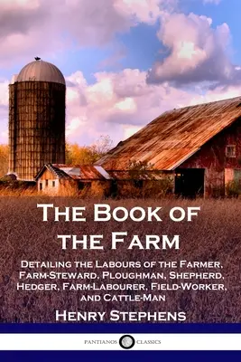 Le livre de la ferme : Le livre de la ferme : détaillant les travaux du fermier, du gardien de ferme, du laboureur, du berger, du bûcheron, de l'ouvrier agricole, du travailleur des champs et du chat. - The Book of the Farm: Detailing the Labours of the Farmer, Farm-Steward, Ploughman, Shepherd, Hedger, Farm-Labourer, Field-Worker, and Cattl