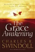 Le réveil de la grâce : Croire en la grâce est une chose. La vivre en est une autre. - The Grace Awakening: Believing in Grace Is One Thing. Living It Is Another.