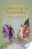 Vivre en Amérique : Dissidence, Empire et Mondialisation - Dwelling in American: Dissent, Empire, and Globalization