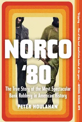 Norco '80 : L'histoire vraie du braquage de banque le plus spectaculaire de l'histoire américaine - Norco '80: The True Story of the Most Spectacular Bank Robbery in American History