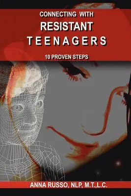 Se connecter avec des adolescents résistants : 10 étapes éprouvées - Connecting with Resistant Teenagers: 10 Proven Steps