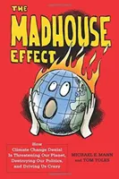 L'effet Madhouse : comment le déni du changement climatique menace notre planète, détruit notre politique et nous rend fous - The Madhouse Effect: How Climate Change Denial Is Threatening Our Planet, Destroying Our Politics, and Driving Us Crazy