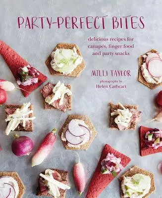Bouchées parfaites pour les fêtes : De délicieuses recettes pour des canapés, des amuse-gueules et des snacks de fête - Party-Perfect Bites: Delicious Recipes for Canaps, Finger Food and Party Snacks