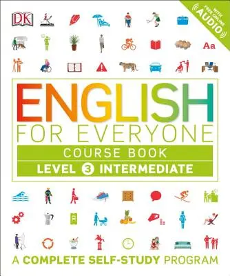 Anglais pour tous : Niveau 3 : Intermédiaire, Livre de Cours : Un programme complet d'auto-apprentissage - English for Everyone: Level 3: Intermediate, Course Book: A Complete Self-Study Program