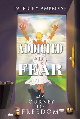 Addicted to Fear : My Journey to Freedom (Accro à la peur : mon voyage vers la liberté) - Addicted to Fear: My Journey to Freedom