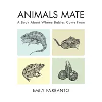 Les animaux s'accouplent : Un livre sur l'origine des bébés - Animals Mate: A Book about Where Babies Come from