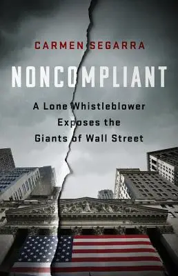 Noncompliant : Un dénonciateur solitaire expose les géants de Wall Street - Noncompliant: A Lone Whistleblower Exposes the Giants of Wall Street