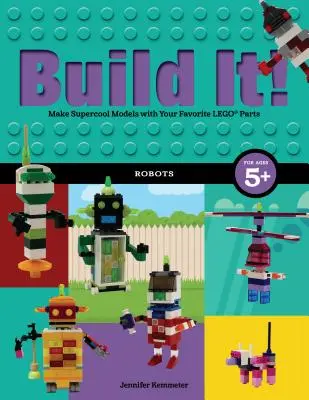 Construis-le ! Robots : Fabrique des modèles super cool avec tes pièces Lego(r) préférées - Build It! Robots: Make Supercool Models with Your Favorite Lego(r) Parts