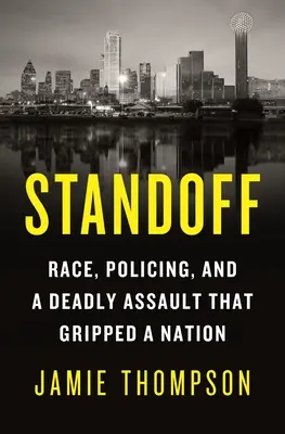 Standoff : La race, le maintien de l'ordre et l'agression mortelle qui a bouleversé une nation - Standoff: Race, Policing, and a Deadly Assault That Gripped a Nation