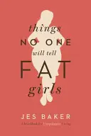 Les choses que personne ne dira aux grosses filles : Un manuel pour vivre sans s'excuser - Things No One Will Tell Fat Girls: A Handbook for Unapologetic Living