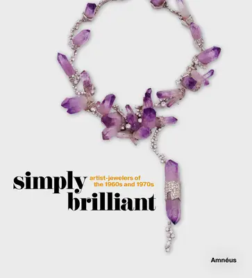 Simplement brillant : Les artistes-bijoutiers des années 1960 et 1970 - Simply Brilliant: Artist-Jewelers of the 1960s and 1970s