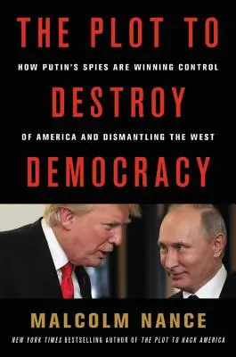 Le complot pour détruire la démocratie : comment Poutine et ses espions sapent l'Amérique et démantèlent l'Occident - The Plot to Destroy Democracy: How Putin and His Spies Are Undermining America and Dismantling the West