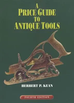 Guide des prix des outils anciens, quatrième édition - A Price Guide to Antique Tools, Fourth Edition