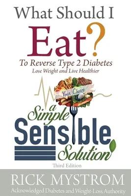 Que dois-je manger ? Résoudre le diabète, perdre du poids et vivre en bonne santé - What Should I Eat: Solve Diabetes, Lose Weight, and Live Healthy