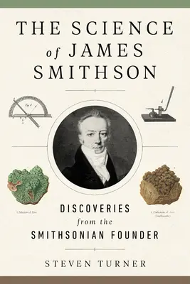 La science de James Smithson : Les découvertes du fondateur du Smithsonian - The Science of James Smithson: Discoveries from the Smithsonian Founder