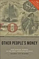 L'argent des autres : Le fonctionnement de la banque au début de la République américaine - Other People's Money: How Banking Worked in the Early American Republic