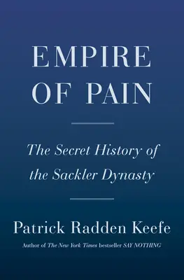 Empire de la douleur : l'histoire secrète de la dynastie Sackler - Empire of Pain: The Secret History of the Sackler Dynasty