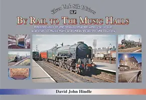 PAR LE CHEMIN DE FER VERS LES MUSIC HALLS - Souvenirs de la relation entre les voyages en train et les déplacements vers les music-halls et les théâtres à travers le pays. - BY RAIL TO THE MUSIC HALLS - Recollections of the relationship between rail travel and trips to music halls and theatres across the country