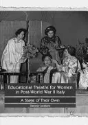 Le théâtre éducatif pour les femmes dans l'Italie de l'après-guerre : Une scène qui leur est propre - Educational Theatre for Women in Post-World War II Italy: A Stage of Their Own