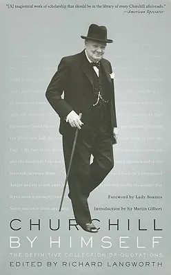 Churchill par lui-même : La collection définitive de citations - Churchill by Himself: The Definitive Collection of Quotations