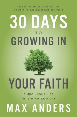 30 jours pour grandir dans votre foi : Enrichissez votre vie en 15 minutes par jour - 30 Days to Growing in Your Faith: Enrich Your Life in 15 Minutes a Day