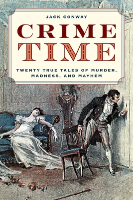 Crime Time : Vingt histoires vraies de meurtre, de folie et de désordre - Crime Time: Twenty True Tales of Murder, Madness, and Mayhem