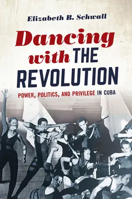 Danser avec la révolution : Pouvoir, politique et privilège à Cuba - Dancing with the Revolution: Power, Politics, and Privilege in Cuba