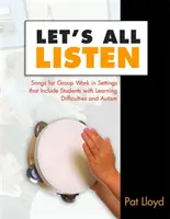 Écoutons tous : Chansons pour le travail de groupe dans des contextes incluant des élèves ayant des difficultés d'apprentissage et des autistes - Let's All Listen: Songs for Group Work in Settings That Include Students with Learning Difficulties and Autism