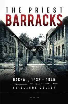 La caserne des prêtres : Dachau 1938 - 1945 - The Priest Barracks: Dachau 1938 - 1945