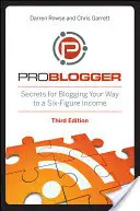 Problogger : Les secrets d'un blog pour un revenu à six chiffres - Problogger: Secrets for Blogging Your Way to a Six-Figure Income