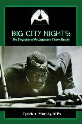 Big City Nights : La biographie du légendaire Cisero Murphy - Big City Nights: The Biography of the Legendary Cisero Murphy