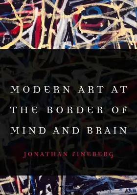 L'art moderne à la frontière de l'esprit et du cerveau - Modern Art at the Border of Mind and Brain