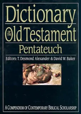 Dictionnaire de l'Ancien Testament : Pentateuque : Un compendium de l'érudition biblique contemporaine - Dictionary of the Old Testament: Pentateuch: A Compendium of Contemporary Biblical Scholarship