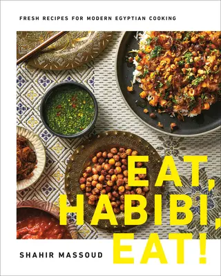 Mangez, Habibi, Mangez ! Recettes fraîches pour la cuisine égyptienne moderne - Eat, Habibi, Eat!: Fresh Recipes for Modern Egyptian Cooking