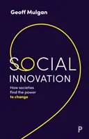 L'innovation sociale : Comment les sociétés trouvent le pouvoir de changer - Social Innovation: How Societies Find the Power to Change