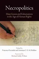 Nécropolitique : Les charniers et les exhumations à l'ère des droits de l'homme - Necropolitics: Mass Graves and Exhumations in the Age of Human Rights