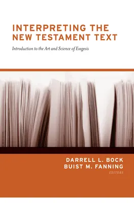 Interpréter le texte du Nouveau Testament (refonte) : Introduction à l'art et à la science de l'exégèse - Interpreting the New Testament Text (Redesign): Introduction to the Art and Science of Exegesis