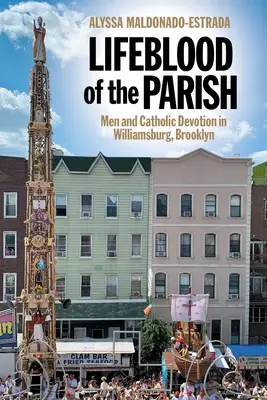 Les hommes et la dévotion catholique à Williamsburg, Brooklyn Les hommes et la dévotion catholique à Williamsburg, Brooklyn - Lifeblood of the Parish: Men and Catholic Devotion in Williamsburg, Brooklyn