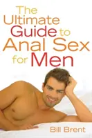 Le guide ultime du sexe anal pour les hommes - The Ultimate Guide to Anal Sex for Men